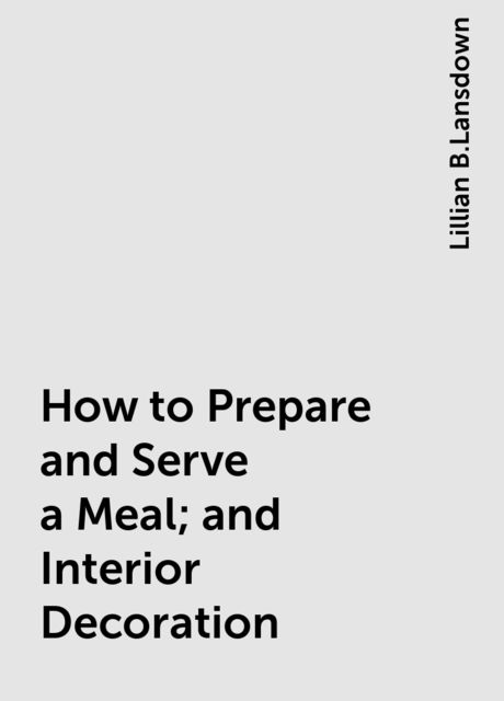 How to Prepare and Serve a Meal; and Interior Decoration