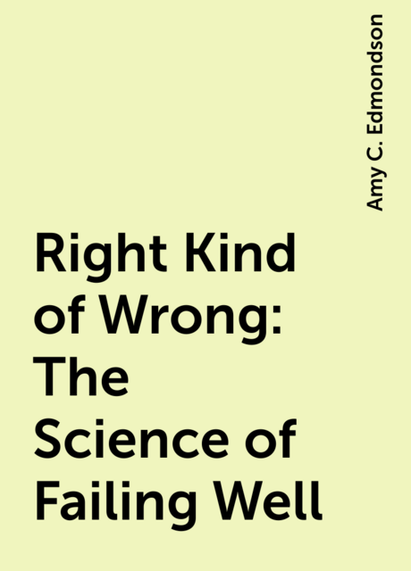 Right Kind of Wrong: The Science of Failing Well