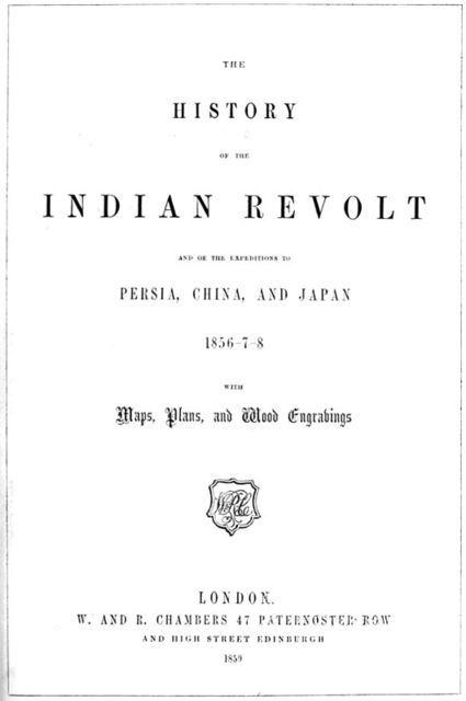 The History of the Indian Revolt and of the Expeditions to Persia, China and Japan 1856–7–8