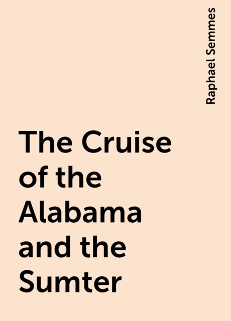 The Cruise of the Alabama and the Sumter