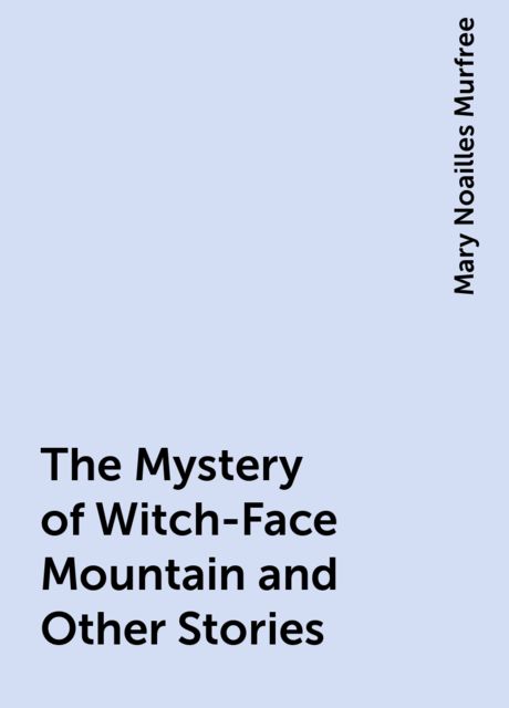 The Mystery of Witch-Face Mountain and Other Stories