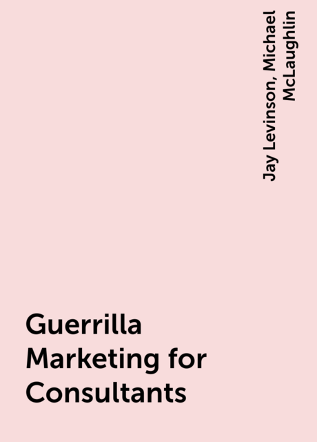 Guerrilla Marketing for Consultants