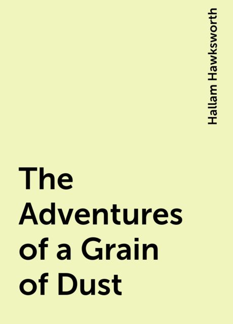 The Adventures of a Grain of Dust