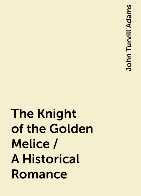 The Knight of the Golden Melice / A Historical Romance