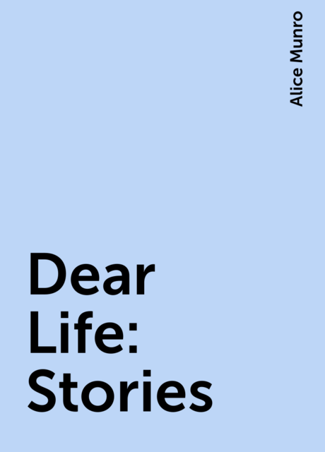 Dear Life: Stories