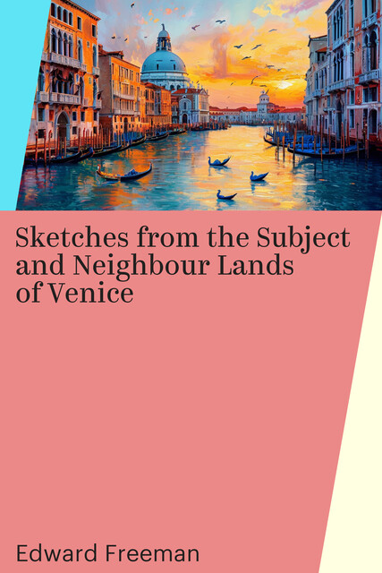 Sketches from the Subject and Neighbour Lands of Venice