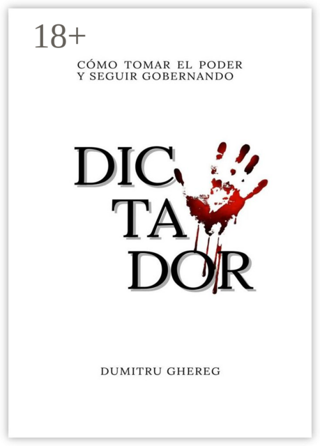 Dictador. cómo tomar el poder y seguir gobernando