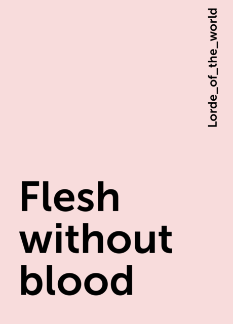 Flesh without blood, Lorde_of_the_world