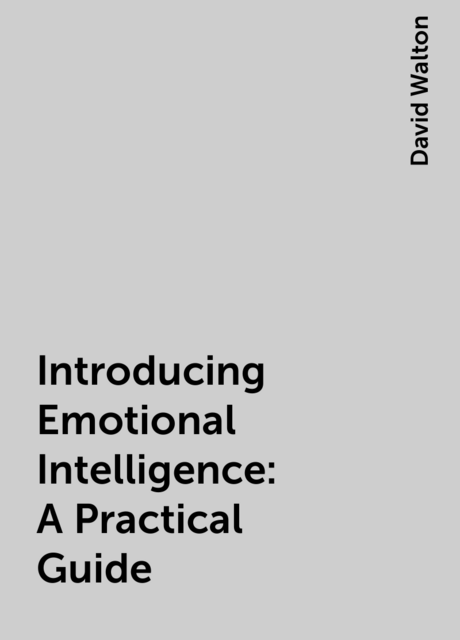 Introducing Emotional Intelligence: A Practical Guide