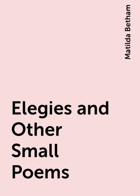 Elegies and Other Small Poems