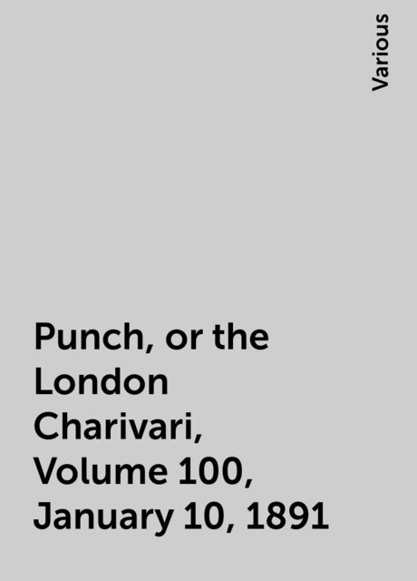 Punch, or the London Charivari, Volume 100, January 10, 1891