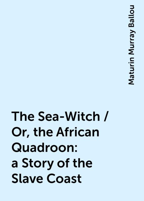 The Sea-Witch / Or, the African Quadroon : a Story of the Slave Coast