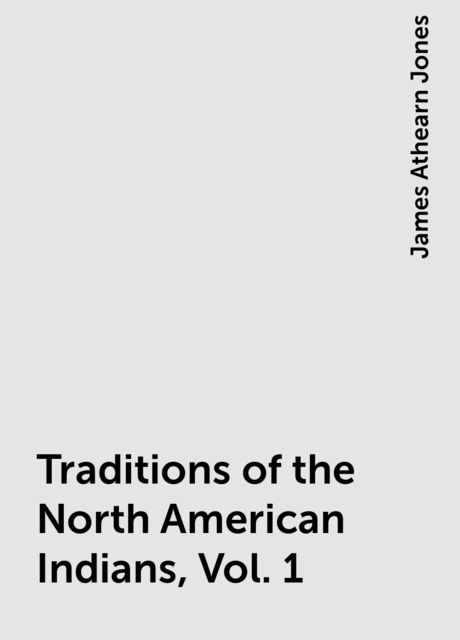 Traditions of the North American Indians, Vol. 1