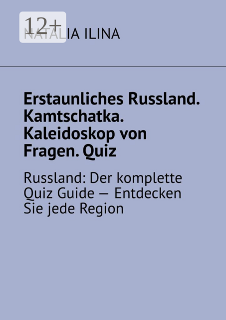 Erstaunliches Russland. Kamtschatka. Kaleidoskop von Fragen. Quiz. Russland: Der komplette Quiz Guide — Entdecken Sie jede Region