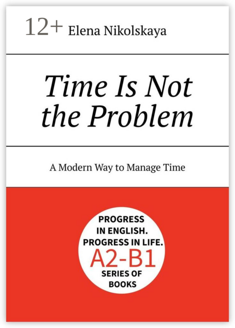Time is not the problem. A modern way to manage time
