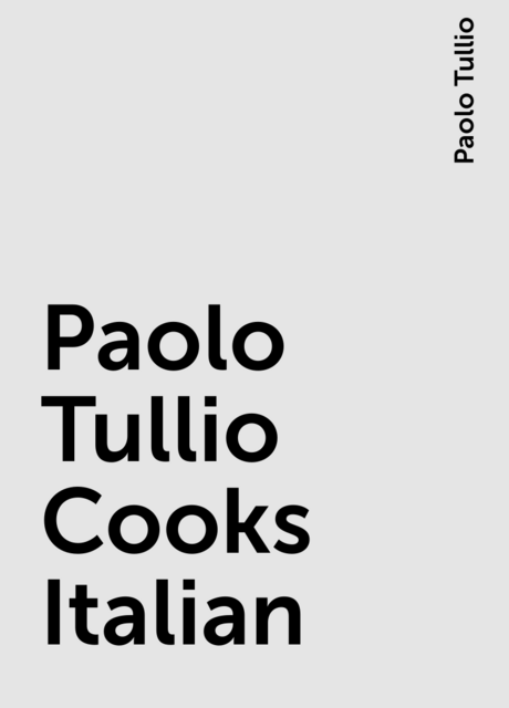 Paolo Tullio Cooks Italian, Paolo Tullio