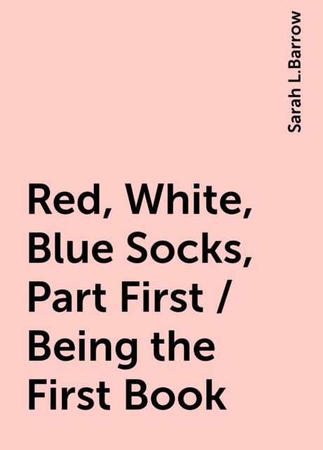 Red, White, Blue Socks, Part First / Being the First Book