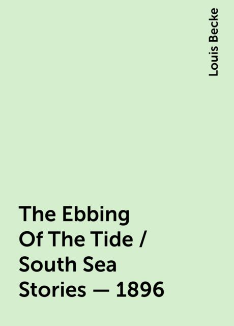 The Ebbing Of The Tide / South Sea Stories - 1896