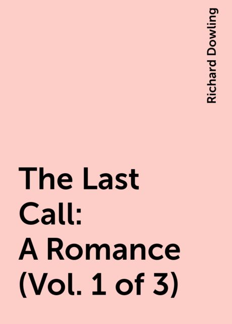 The Last Call: A Romance (Vol. 1 of 3)
