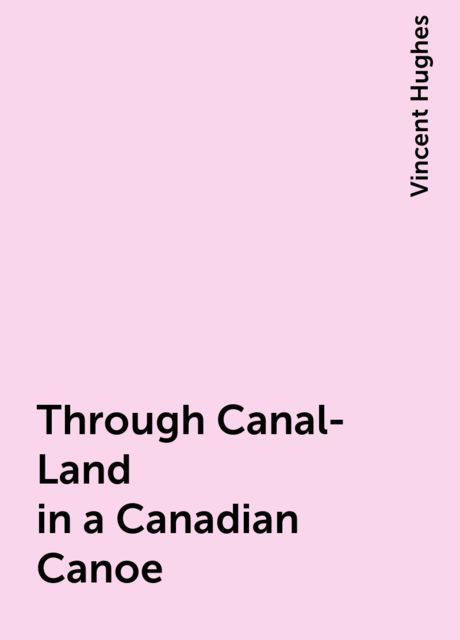 Through Canal-Land in a Canadian Canoe