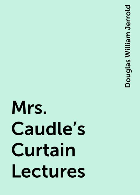 Mrs. Caudle's Curtain Lectures