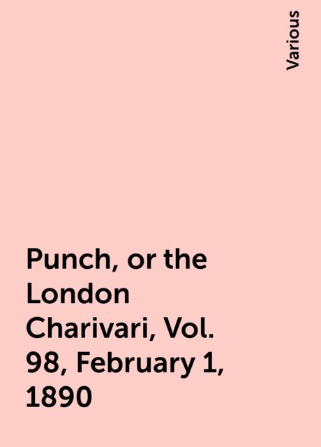 Punch, or the London Charivari, Vol. 98, February 1, 1890