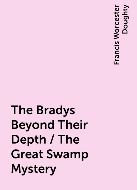 The Bradys Beyond Their Depth / The Great Swamp Mystery