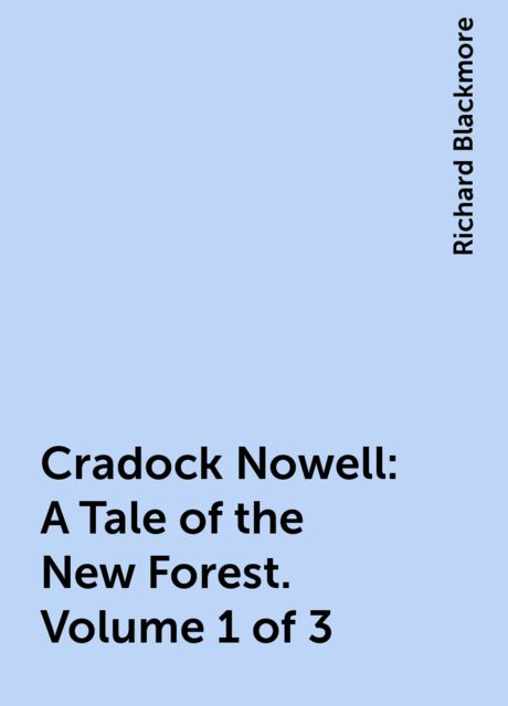 Cradock Nowell: A Tale of the New Forest. Volume 1 of 3