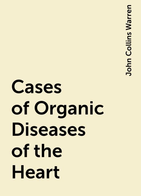 Cases of Organic Diseases of the Heart