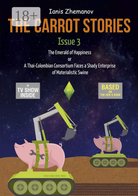 The Carrot Stories. Issue 3. The Emerald of Happiness or A Thai-Colombian Consortium Faces a Shady Enterprise of Materialistic Swine