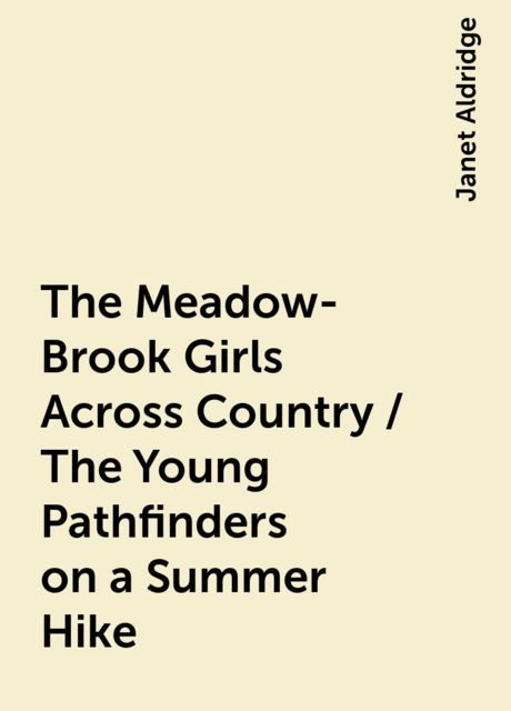 The Meadow-Brook Girls Across Country / The Young Pathfinders on a Summer Hike