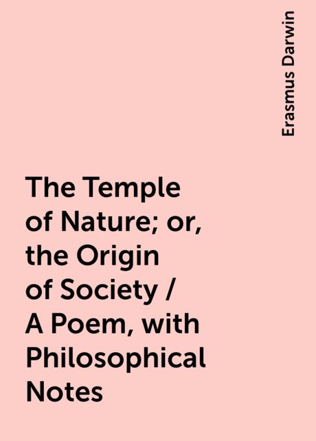 The Temple of Nature; or, the Origin of Society / A Poem, with Philosophical Notes