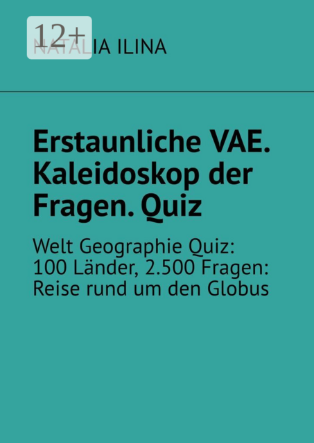 Erstaunliche VAE. Kaleidoskop der Fragen. Quiz. Welt Geographie Quiz: 100 Länder, 2.500 Fragen: Reise rund um den Globus