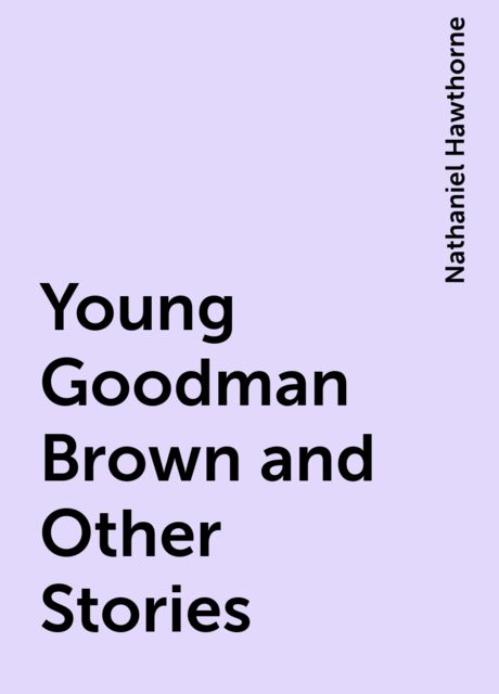 Young Goodman Brown and Other Stories