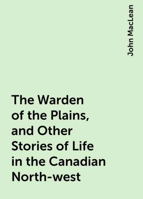 The Warden of the Plains, and Other Stories of Life in the Canadian North-west