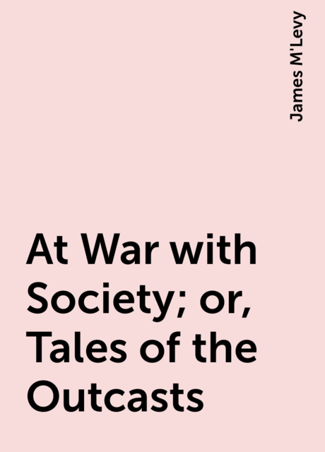 At War with Society; or, Tales of the Outcasts