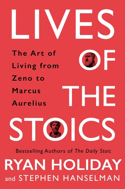 Lives of the Stoics: The Art of Living From Zeno to Marcus Aurelius: The Art of Living from Zeno to Marcus Aurelius