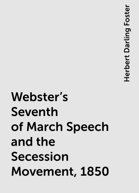 Webster's Seventh of March Speech and the Secession Movement, 1850