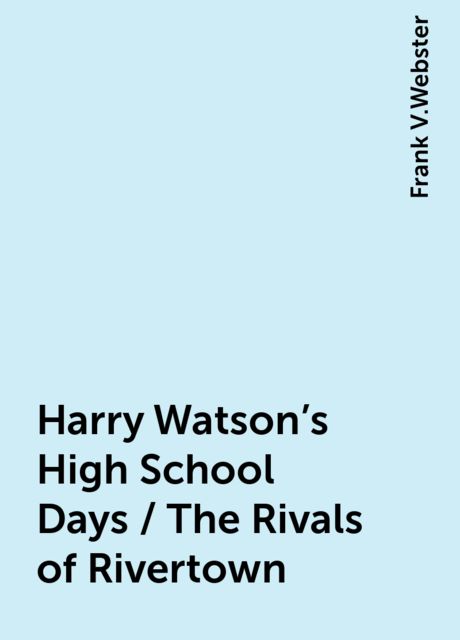 Harry Watson's High School Days / The Rivals of Rivertown
