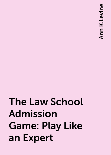 The Law School Admission Game: Play Like an Expert