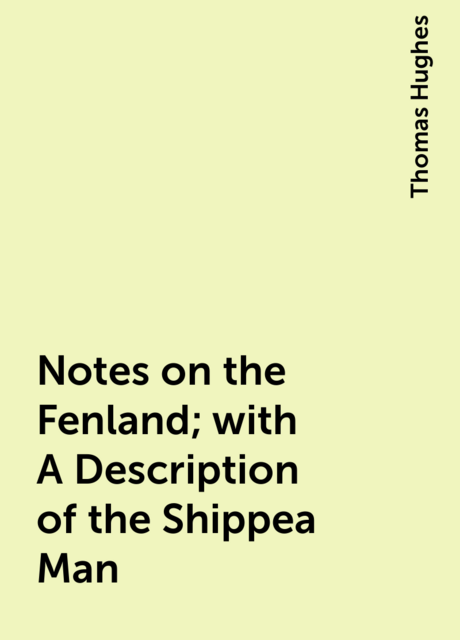 Notes on the Fenland; with A Description of the Shippea Man