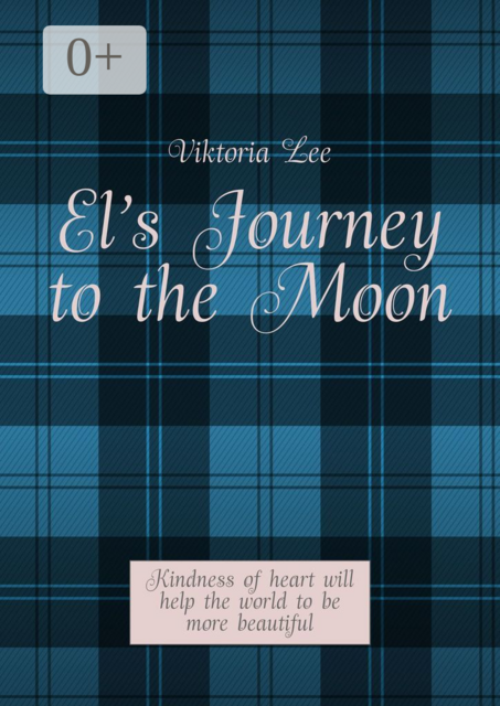 El’s Journey to the Moon. Kindness of heart will help the world to be more beautiful