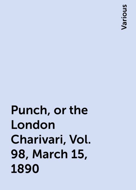 Punch, or the London Charivari, Vol. 98, March 15, 1890