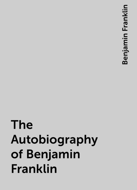 The Autobiography of Benjamin Franklin