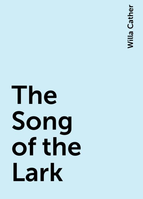 The Song of the Lark, Willa Cather