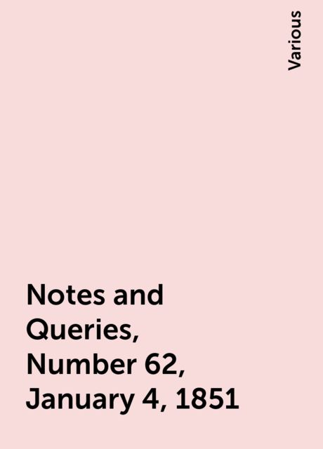 Notes and Queries, Number 62, January 4, 1851