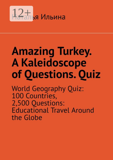 Amazing Turkey. A Kaleidoscope of Questions. Quiz. World Geography Quiz: 100 Countries, 2,500 Questions: Educational Travel Around the Globe