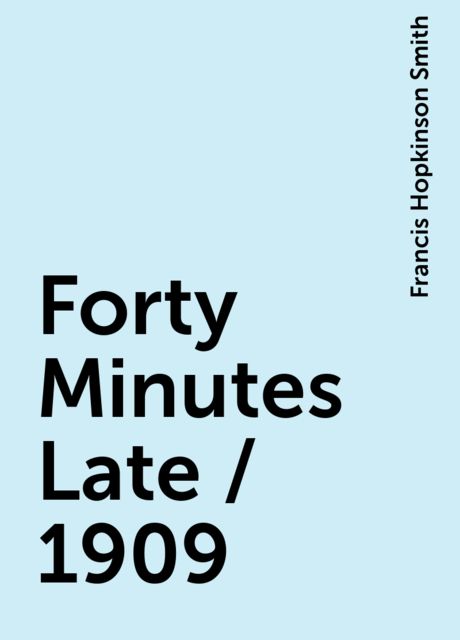 Forty Minutes Late / 1909