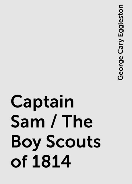 Captain Sam / The Boy Scouts of 1814