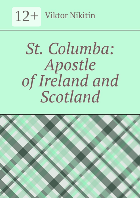 St. Columba: Apostle of Ireland and Scotland